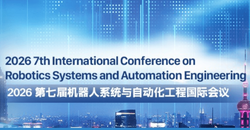 2026 7th International Conference on Robotics Systems and Automation Engineering (RSAE 2026)