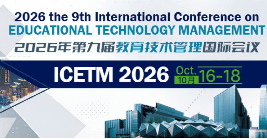 2026 the 9th International Conference on Educational Technology Management (ICETM 2026)