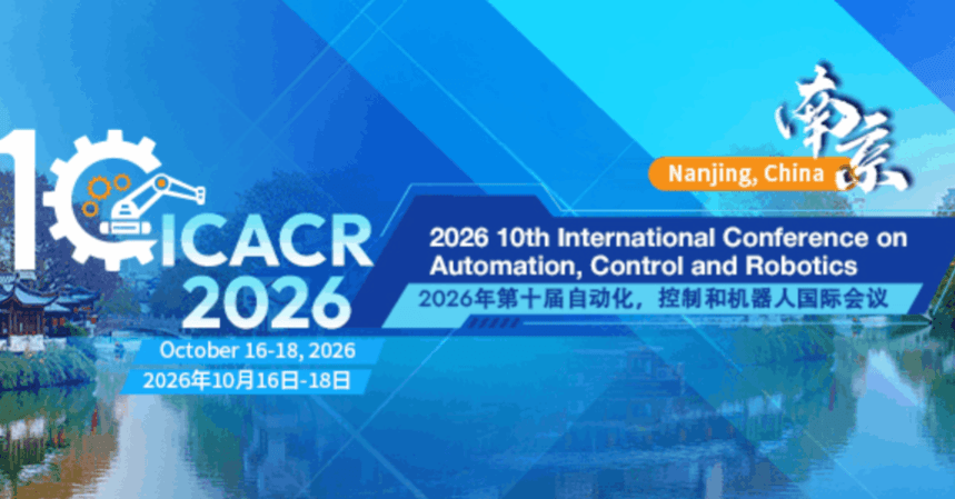 2026 10th International Conference on Automation, Control and Robotics (ICACR 2026)