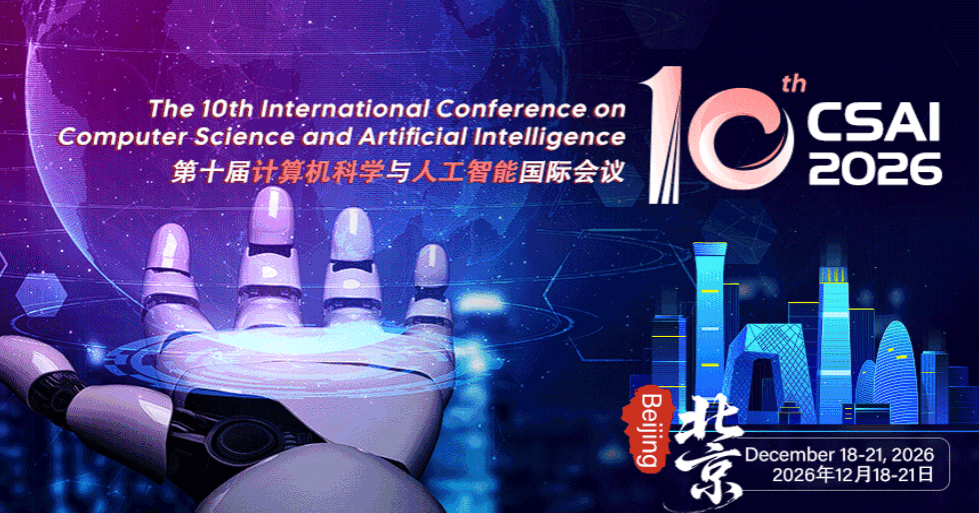 2026 The 10th International Conference on Computer Science and Artificial Intelligence (CSAI 2026)