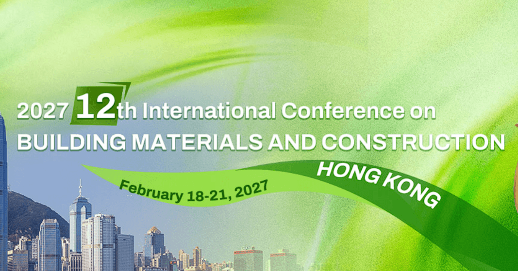 2027 12th International Conference on Building Materials and Construction (ICBMC 2027)