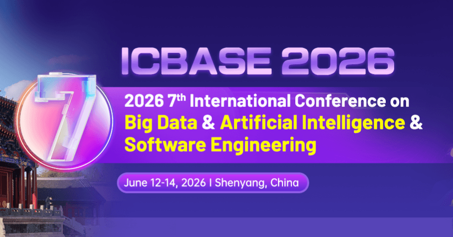 IEEE 2026 7th International Conference on Big Data & Artificial Intelligence & Software Engineering (ICBASE 2026)