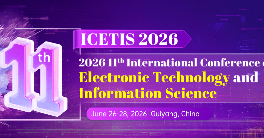 IEEE 2026 11th International Conference on Electronic Technology and Information Science (ICETIS 2026)