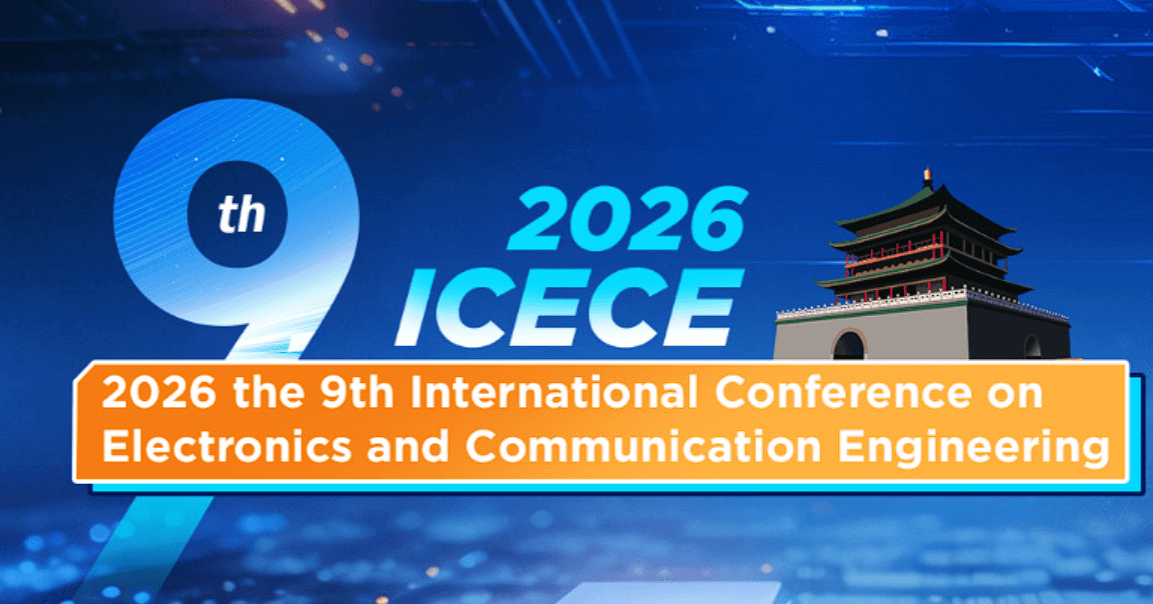 2026 the 9th International Conference on Electronics and Communication Engineering (ICECE 2026)